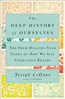 Hlboká história nás samých: Štyri miliardy rokov starý príbeh o tom, ako sme získali vedomý mozog - The Deep History of Ourselves: The Four-Billion-Year Story of How We Got Conscious Brains
