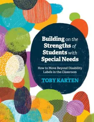 Budovanie na silných stránkach študentov so špeciálnymi potrebami: Ako v triede prekonať nálepky zdravotného postihnutia? - Building on the Strengths of Students with Special Needs: How to Move Beyond Disability Labels in the Classroom