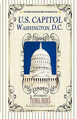Kapitol USA (Pictorial America): Historické obrázky zo živej minulosti Ameriky - U.S. Capitol (Pictorial America): Vintage Images of America's Living Past