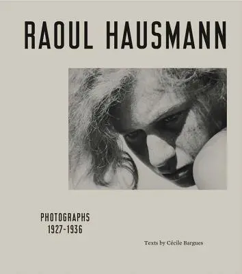 Raoul Hausmann: Fotografie 1927 - 1936 - Raoul Hausmann: Photographs 1927-1936