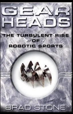 Gearheads: Búrlivý vzostup robotických športov (originálny text) - Gearheads: The Turbulent Rise of Robotic Sports (Original)