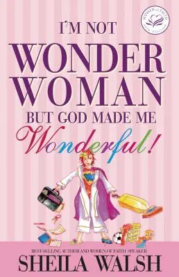Nie som zázračná žena: Ale Boh ma stvoril zázračnú! - I'm Not Wonder Woman: But God Made Me Wonderful!