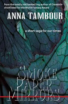 Zrkadlá z dymu a papiera: Krátka sága pre našu dobu - Smoke Paper Mirrors: A Short Saga for Our Times