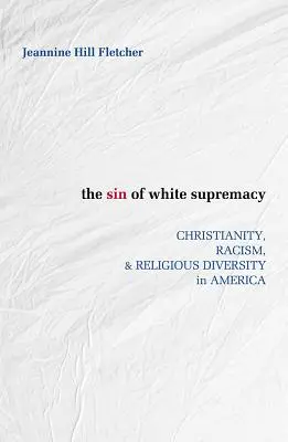 Hriech bielej nadradenosti: Kresťanstvo, rasizmus a náboženská rozmanitosť v Amerike - Sin of White Supremacy: Christianity, Racism, and Religious Diversity in America