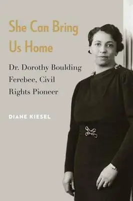 Ona nás môže priviesť domov: Dorothy Boulding Ferebeeová, priekopníčka občianskych práv - She Can Bring Us Home: Dr. Dorothy Boulding Ferebee, Civil Rights Pioneer