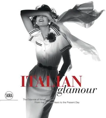 Taliansky pôvab: Vydanie: Podstata talianskej módy od povojnových rokov po súčasnosť - Italian Glamour: The Essence of Italian Fashion, from the Postwar Years to the Present Day
