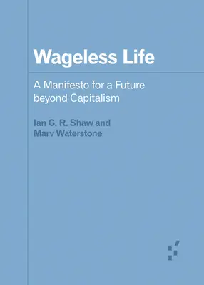 Život bez chvosta: Manifest pre budúcnosť mimo kapitalizmu - Wageless Life: A Manifesto for a Future Beyond Capitalism