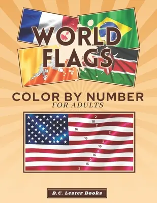 Vlajky sveta: Vyfarbuj podľa čísel pre dospelých: Oživte si vlajky krajín s touto zábavnou a relaxačnou omaľovánkou - World Flags: Color By Number For Adults: Bring The Country Flags To Life With This Fun And Relaxing Coloring Book