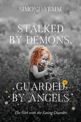 Prenasledovaní démonmi, strážení anjelmi: Dievča s poruchou príjmu potravy - Stalked by Demons, Guarded by Angels: The Girl with the Eating Disorder