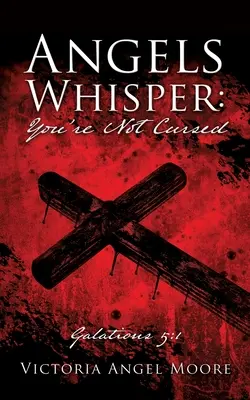 Anjeli šepkajú: Nie si prekliaty: Galaťania 5,1 - Angels Whisper: You're Not Cursed: Galations 5:1