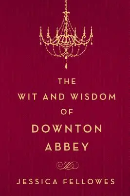 Dôvtip a múdrosť Downton Abbey - The Wit and Wisdom of Downton Abbey