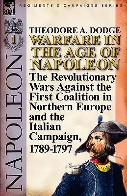 Vojny v Napoleonovej ére - 1. zväzok: Revolučné vojny proti prvej koalícii v severnej Európe a talianska kampaň, 1789-1797 - Warfare in the Age of Napoleon-Volume 1: the Revolutionary Wars Against the First Coalition in Northern Europe and the Italian Campaign, 1789-1797