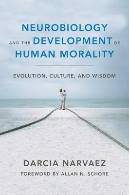 Neurobiológia a vývoj ľudskej morálky: Evolúcia, kultúra a múdrosť - Neurobiology and the Development of Human Morality: Evolution, Culture, and Wisdom