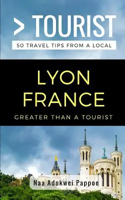 Viac ako turista - Lyon Francúzsko: 50 cestovateľských tipov od miestnych obyvateľov - Greater Than a Tourist- Lyon France: 50 Travel Tips from a Local