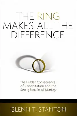 Prsteň robí rozdiel: Skryté dôsledky spolužitia a silné výhody manželstva - The Ring Makes All the Difference: The Hidden Consequences of Cohabitation and the Strong Benefits of Marriage