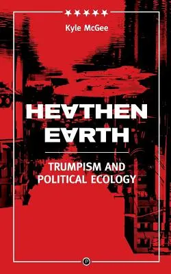 Pohanská zem: Trumpismus a politická ekológia - Heathen Earth: Trumpism and Political Ecology