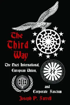 Tretia cesta: Nacistická internacionála, Európska únia a korporátny fašizmus - The Third Way: The Nazi International, European Union, and Corporate Fascism
