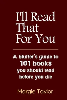 Prečítam to za teba: Sprievodca 101 knihami, ktoré by ste si mali prečítať, kým zomriete - I'll Read That For You: A bluffer's guide to 101 books you should read before you die