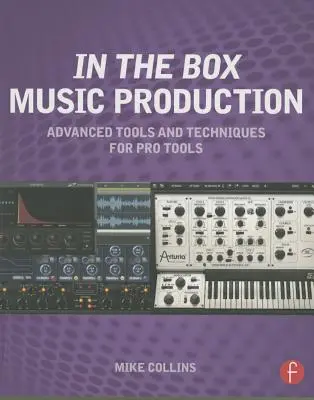Hudobná produkcia In the Box: Pokročilé nástroje a techniky pre Pro Tools - In the Box Music Production: Advanced Tools and Techniques for Pro Tools