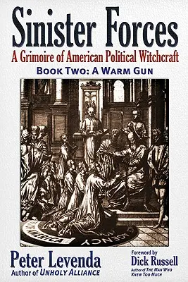 Zlovestné sily - Teplá zbraň: Grimoár amerického politického čarodejníctva - Sinister Forces--A Warm Gun: A Grimoire of American Political Witchcraft