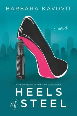 Oceľové podpätky: Román o kráľovnej newyorského stavebníctva - Heels of Steel: A Novel about the Queen of New York Construction