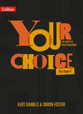 Vaša voľba - Kompletný program Pshe - Kľúčový stupeň 4: Vzťahy, sexuálna výchova a výchova k zdraviu - Your Choice - The Complete Pshe Programme - Key Stage 4: Relationships, Sex and Health Education