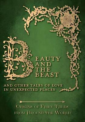 Kráska a zviera - A iné príbehy o láske na nečakaných miestach (Pôvod rozprávok z celého sveta) - Beauty and the Beast - And Other Tales of Love in Unexpected Places (Origins of Fairy Tales from Around the World)