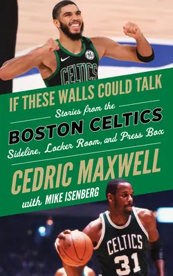 Keby tieto múry mohli hovoriť: Boston Celtics: Príbehy z bostonských Celtics z postrannej čiary, šatne a novinárskej lóže - If These Walls Could Talk: Boston Celtics: Stories from the Boston Celtics Sideline, Locker Room, and Press Box