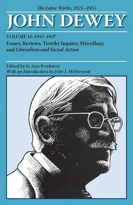The Later Works of John Dewey, Volume 11, 1925 - 1953, 11: Essays, Reviews, Trockij Inquiry, Miscellany, and Liberalism and Social Action - The Later Works of John Dewey, Volume 11, 1925 - 1953, 11: Essays, Reviews, Trotsky Inquiry, Miscellany, and Liberalism and Social Action