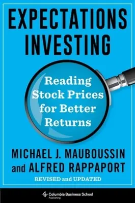 Investovanie do očakávaní: Čítanie cien akcií pre lepšie výnosy, revidované a aktualizované - Expectations Investing: Reading Stock Prices for Better Returns, Revised and Updated