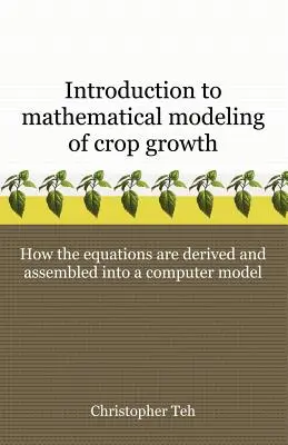 Úvod do matematického modelovania rastu plodín: Ako sa odvodzujú rovnice a zostavujú do počítačového programu - Introduction to Mathematical Modeling of Crop Growth: How the Equations are Derived and Assembled into a Computer Program