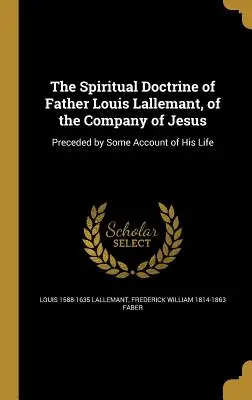 Duchovné učenie otca Louisa Lallemanta zo Spoločnosti Ježišovej - The Spiritual Doctrine of Father Louis Lallemant, of the Company of Jesus