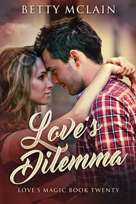Dilema lásky: Sladká a zdravá súčasná romanca - Love's Dilemma: A Sweet & Wholesome Contemporary Romance