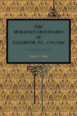 Moravské cintoríny v Nazarete, Pa., 1744-1904 - The Moravian Graveyards at Nazareth, Pa., 1744-1904