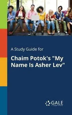 Študijná príručka k dielu Chaima Potoka Moje meno je Ašer Lev - A Study Guide for Chaim Potok's My Name Is Asher Lev