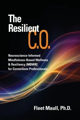 Odolný C.O: (MBWR) pre pracovníkov v nápravných zariadeniach: neurovedecky podložené metódy Mindfulness-Based Wellness & Resiliency (MBWR) - The Resilient C.O.: Neuroscience Informed Mindfulness-Based Wellness & Resiliency (MBWR) for Corrections Professionals