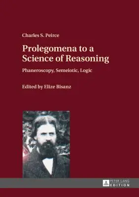 Prolegomena k vede o rozumnosti; Faneroskopia, semiotika, logika - Prolegomena to a Science of Reasoning; Phaneroscopy, Semeiotic, Logic