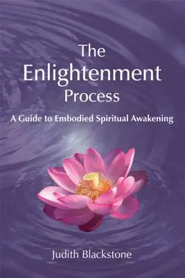 Proces osvietenia: Sprievodca stelesneným duchovným prebudením (revidovaný a rozšírený) - The Enlightenment Process: A Guide to Embodied Spiritual Awakening (Revised and Expanded)