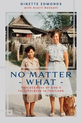 Bez ohľadu na všetko: Dvadsaťtri rokov Božej vernosti v Thajsku - No Matter What: Twenty-three years of God's faithfulness in Thailand
