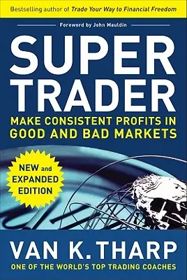 Super obchodník, rozšírené vydanie: Obchodník na burze, rozšírené vydanie: Vytvárať konzistentné zisky na dobrých aj zlých trhoch - Super Trader, Expanded Edition: Make Consistent Profits in Good and Bad Markets