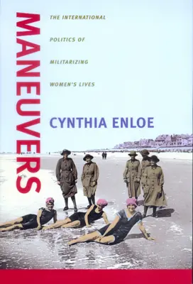 Manévre: Medzinárodná politika militarizácie života žien - Maneuvers: The International Politics of Militarizing Women's Lives