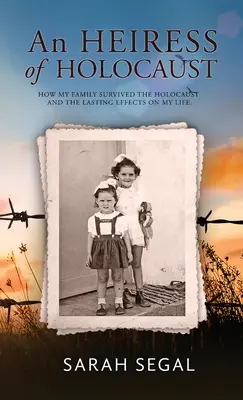 Dedička holokaustu - Ako moja rodina prežila holokaust a jeho trvalé následky na môj život - An Heiress of Holocaust - How my family survived the holocaust and the lasting effects on my life