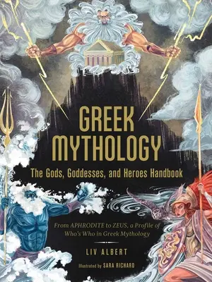 Grécka mytológia: Príručka o bohoch, bohyniach a hrdinoch: Od Afrodity po Dia, profil Kto je kto v gréckej mytológii - Greek Mythology: The Gods, Goddesses, and Heroes Handbook: From Aphrodite to Zeus, a Profile of Who's Who in Greek Mythology
