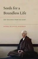 Semienka pre bezhraničný život: Zenové učenie zo srdca - Seeds for a Boundless Life: Zen Teachings from the Heart