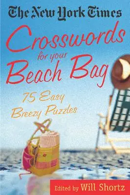 Krížovky New York Times pre vašu plážovú tašku: 75 jednoduchých a ľahkých hádaniek - The New York Times Crosswords for Your Beach Bag: 75 Easy, Breezy Puzzles