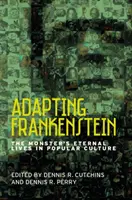 Adaptácia Frankensteina: Frankensteinov príbeh: Večné životy netvora v populárnej kultúre (The Monster's Eternal Lives in Popular Culture) - Adapting Frankenstein: The Monster's Eternal Lives in Popular Culture