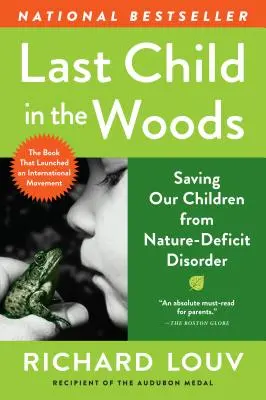 Posledné dieťa v lese: Zachráňme naše deti pred poruchami spôsobenými prírodnými problémami - Last Child in the Woods: Saving Our Children from Nature-Deficit Disorder