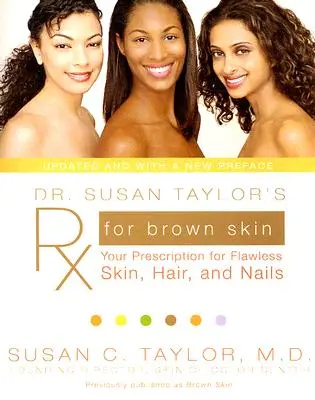 RX pre hnedú pleť Dr. Susan Taylorovej: Váš recept na bezchybnú pleť, vlasy a nechty - Dr. Susan Taylor's RX for Brown Skin: Your Prescription for Flawless Skin, Hair, and Nails