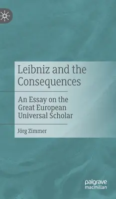 Leibniz a dôsledky: Esej o veľkom európskom univerzálnom učencovi - Leibniz and the Consequences: An Essay on the Great European Universal Scholar