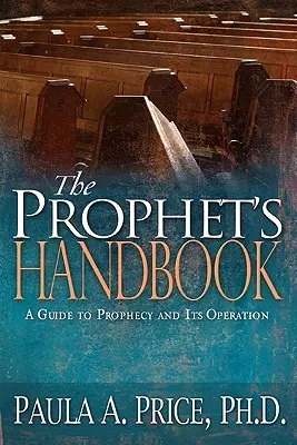 Príručka proroka: Príručka o proroctve a jeho pôsobení - The Prophet's Handbook: A Guide to Prophecy and Its Operation